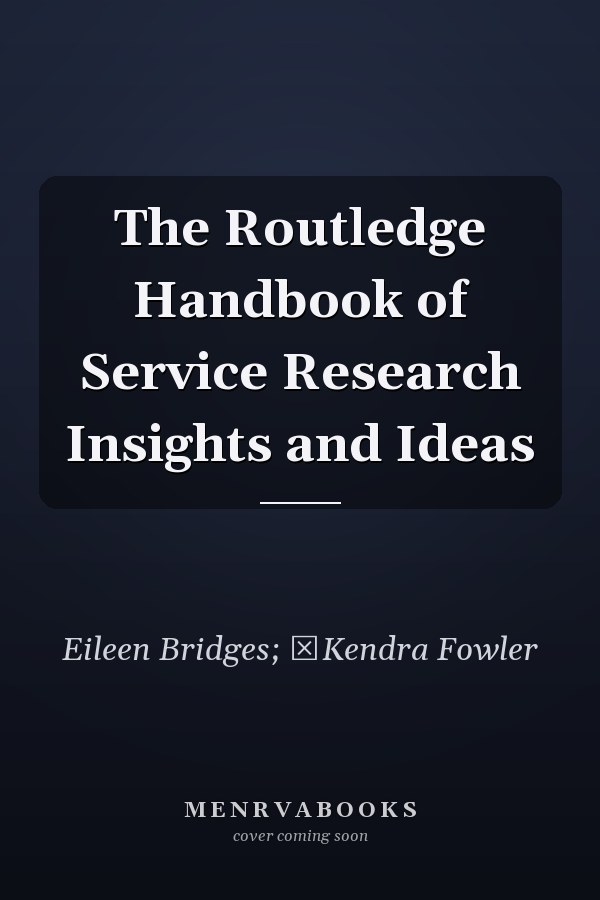 The Routledge Handbook of Service Research Insights and Ideas