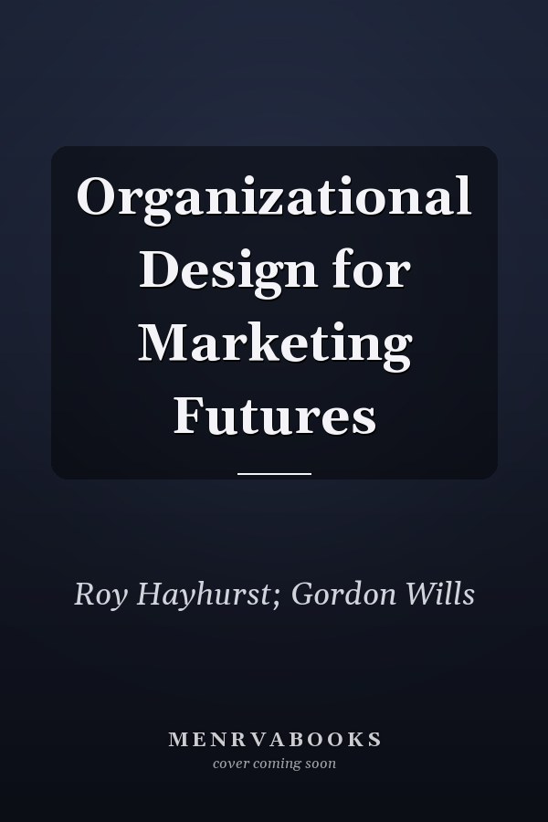 Organizational Design for Marketing Futures