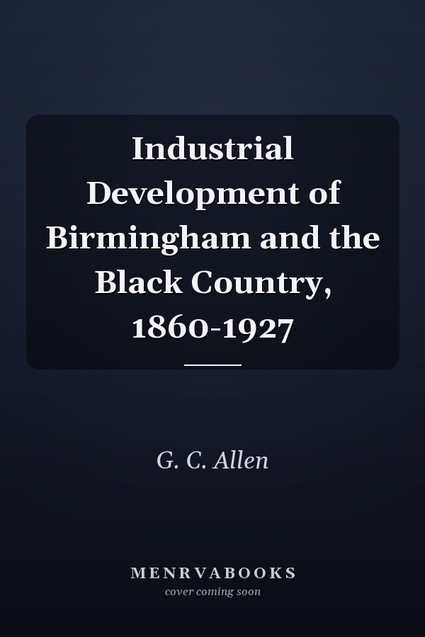 Industrial Development of Birmingham and the Black Country, 1860-1927