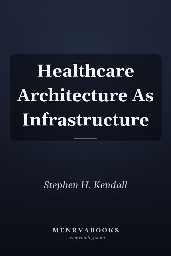 Healthcare Architecture As Infrastructure