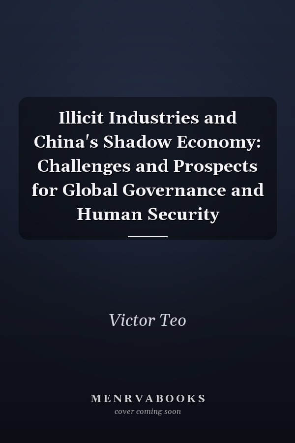 Illicit Industries and China's Shadow Economy: Challenges and Prospects for Global Governance and Human Security