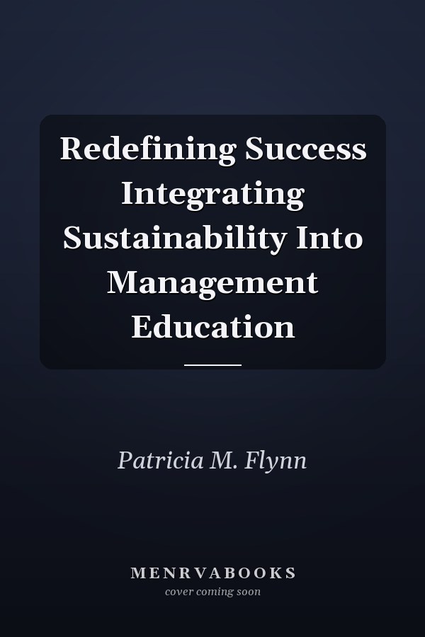 Redefining Success Integrating Sustainability Into Management Education
