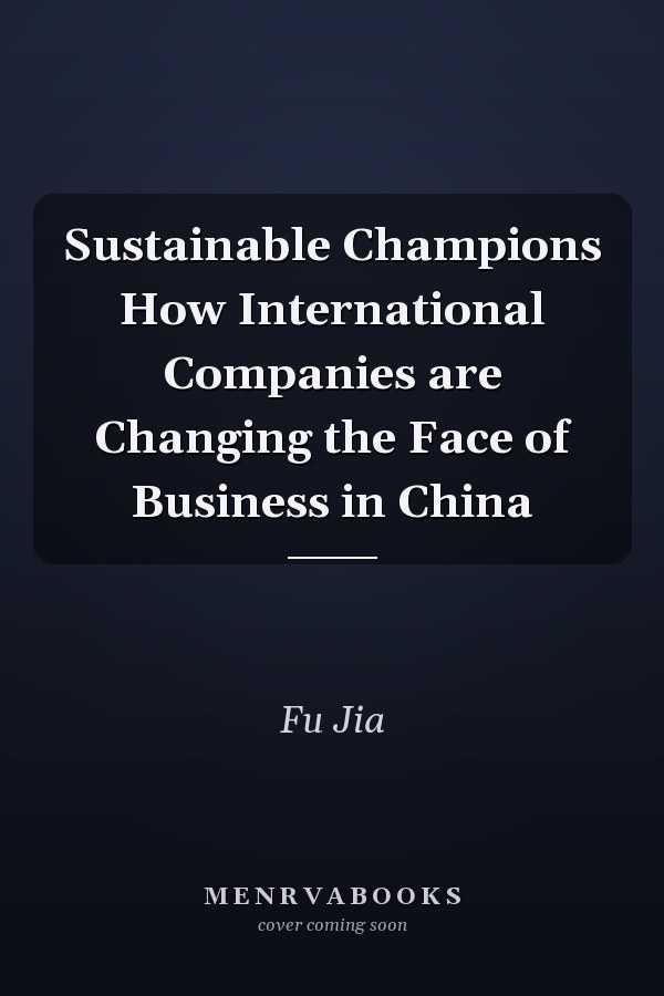 Sustainable Champions How International Companies are Changing the Face of Business in China