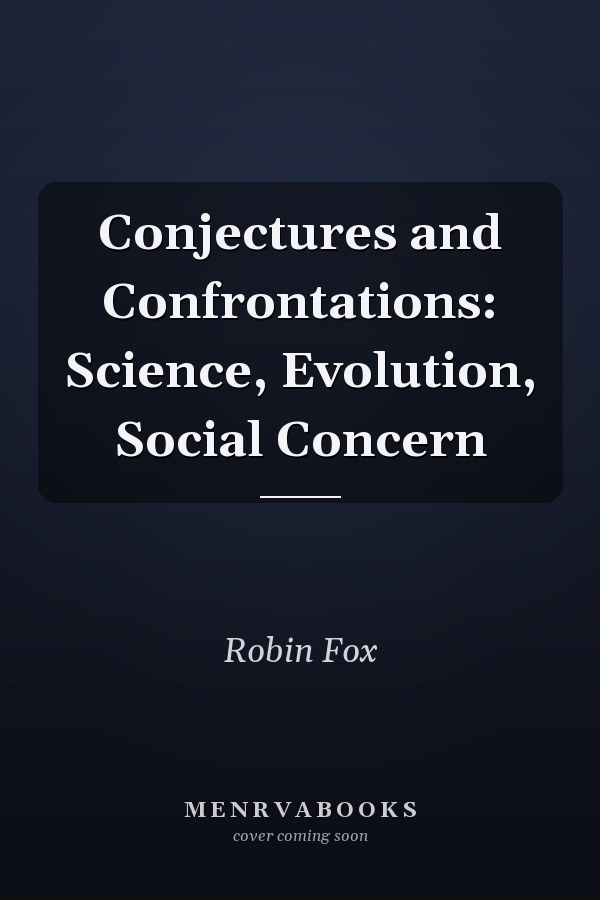 Conjectures and Confrontations: Science, Evolution, Social Concern