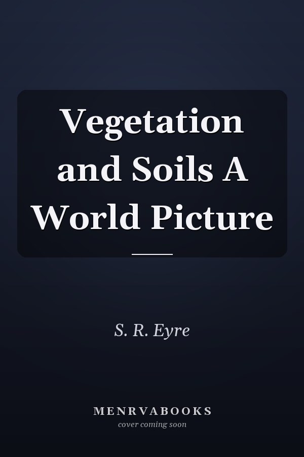 Vegetation and Soils A World Picture