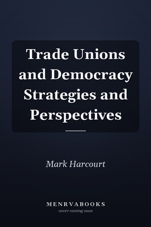Trade Unions and Democracy Strategies and Perspectives