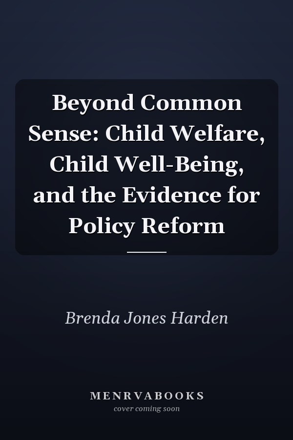 Beyond Common Sense: Child Welfare, Child Well-Being, and the Evidence for Policy Reform