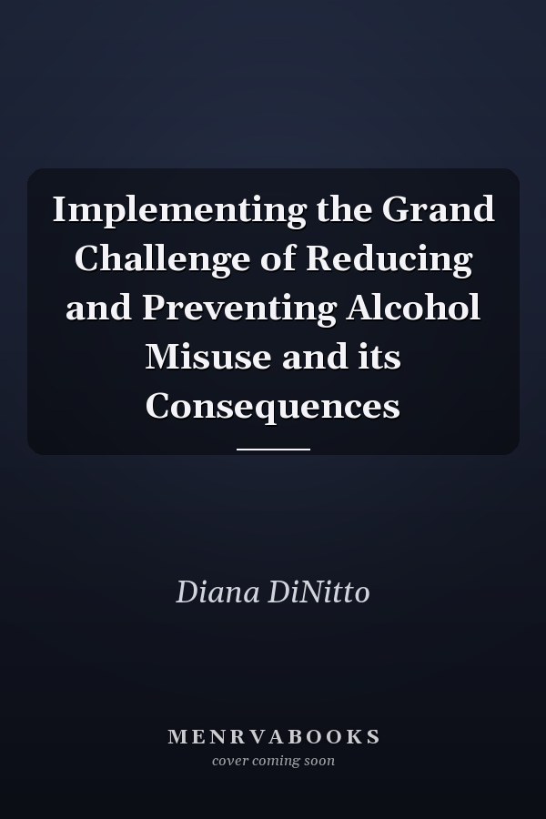 Implementing the Grand Challenge of Reducing and Preventing Alcohol Misuse and its Consequences