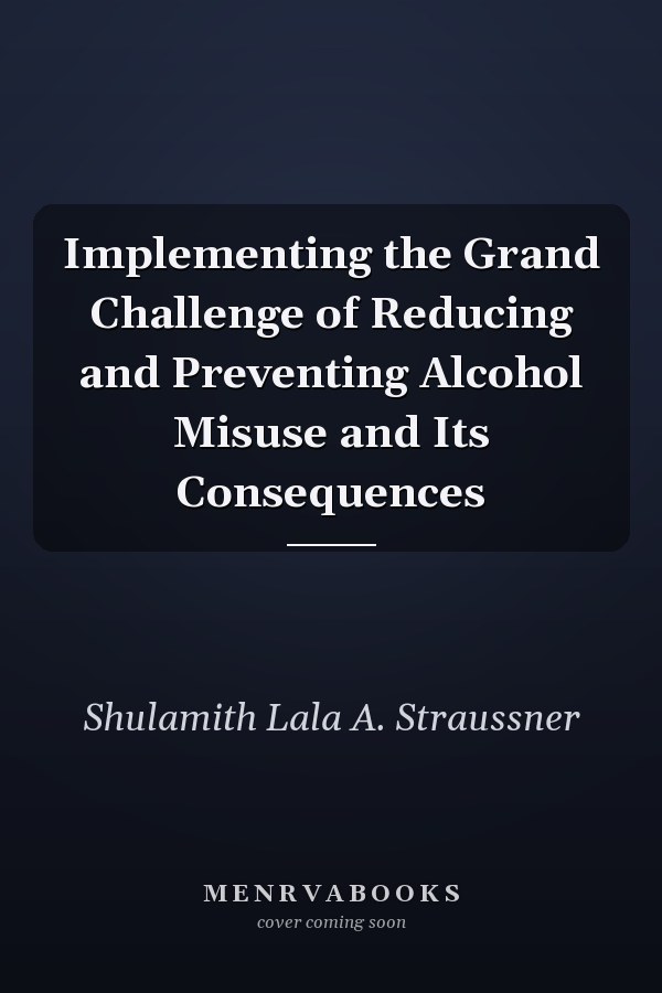 Implementing the Grand Challenge of Reducing and Preventing Alcohol Misuse and Its Consequences