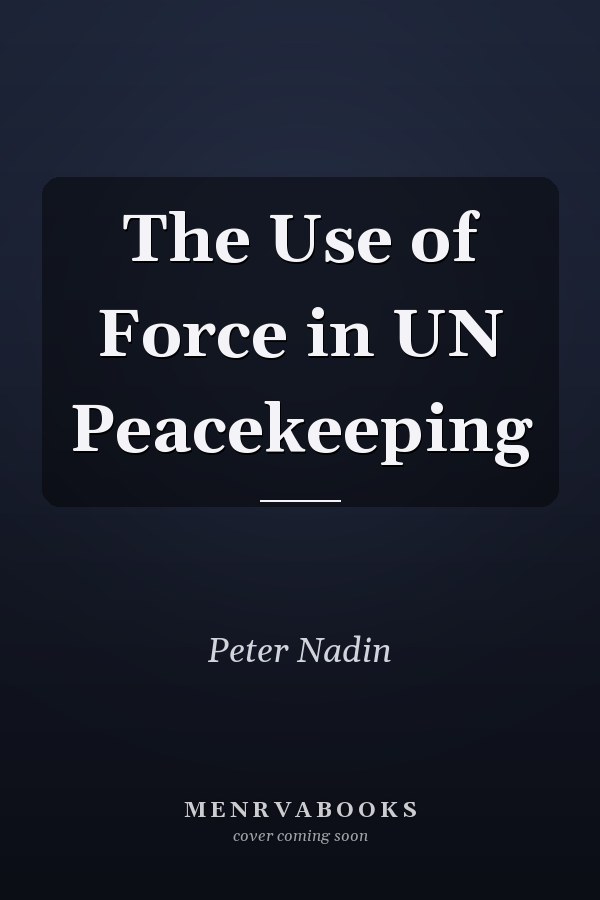 The Use of Force in UN Peacekeeping