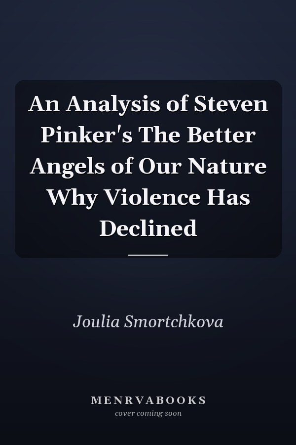 An Analysis of Steven Pinker's The Better Angels of Our Nature Why Violence Has Declined