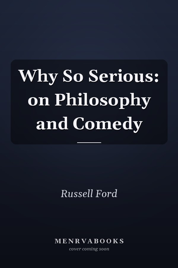 Why So Serious: on Philosophy and Comedy
