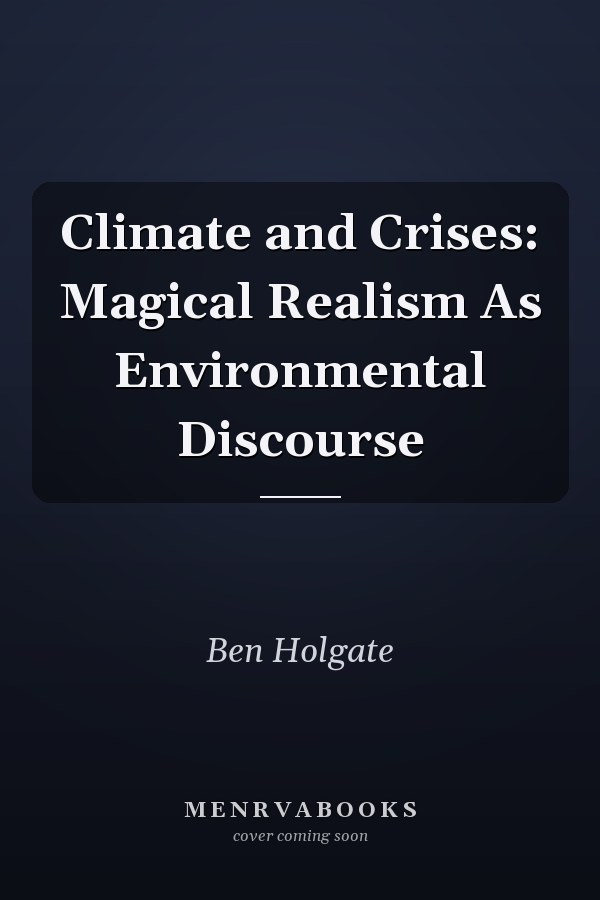 Climate and Crises: Magical Realism As Environmental Discourse