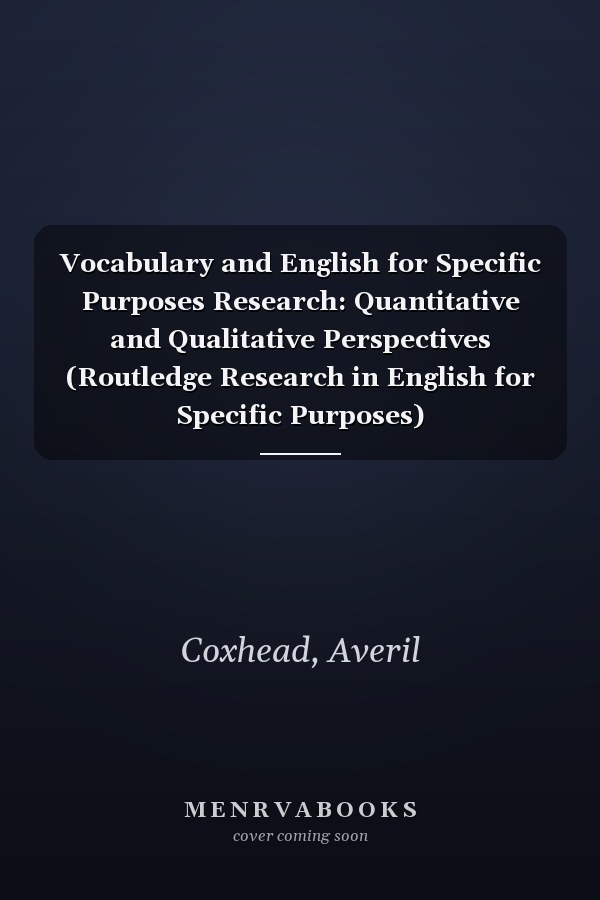 Vocabulary and English for Specific Purposes Research: Quantitative and Qualitative Perspectives (Routledge Research in English for Specific Purposes)