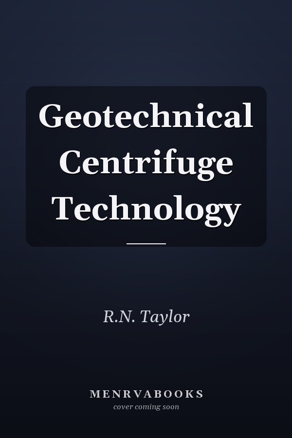 Geotechnical Centrifuge Technology