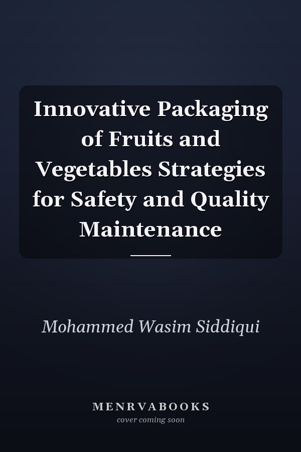 Innovative Packaging of Fruits and Vegetables Strategies for Safety and Quality Maintenance