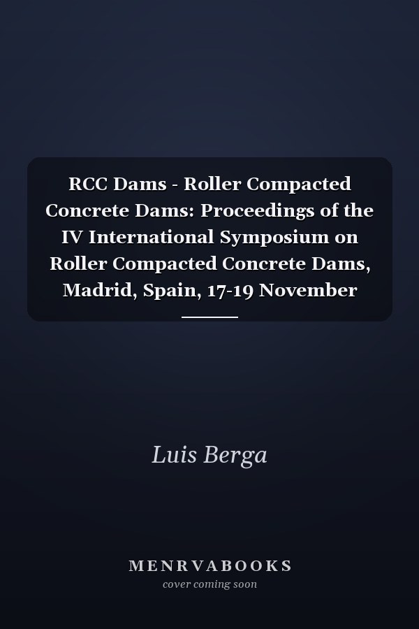 RCC Dams - Roller Compacted Concrete Dams: Proceedings of the IV International Symposium on Roller Compacted Concrete Dams, Madrid, Spain, 17-19 November 2003- 2 Vol Set