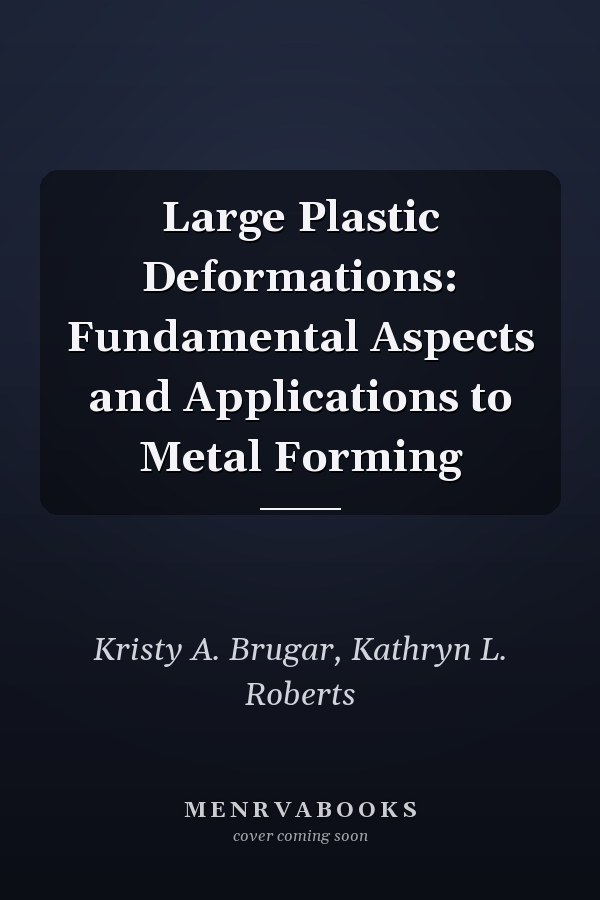 Large Plastic Deformations: Fundamental Aspects and Applications to Metal Forming