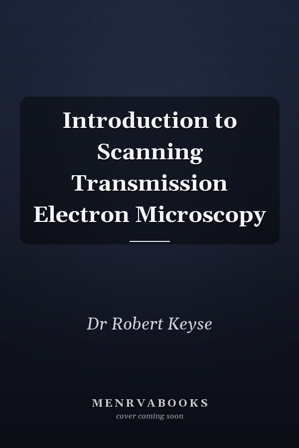 Introduction to Scanning Transmission Electron Microscopy