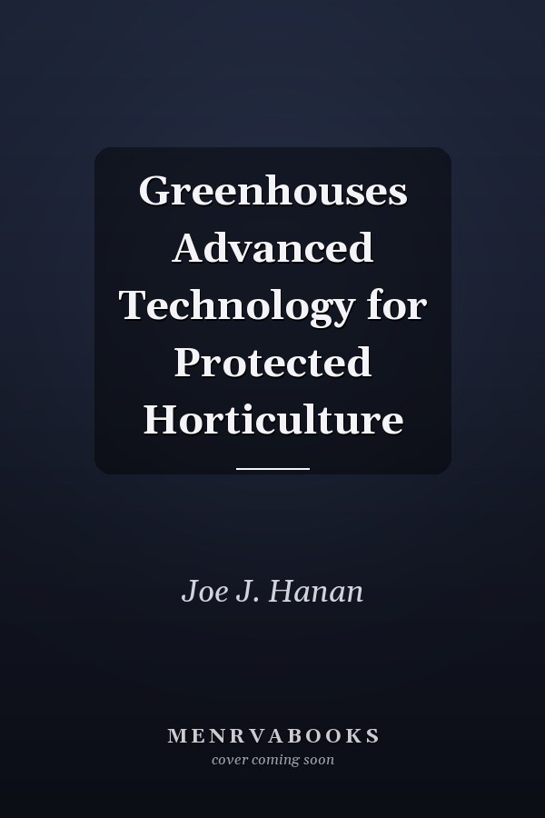 Greenhouses Advanced Technology for Protected Horticulture