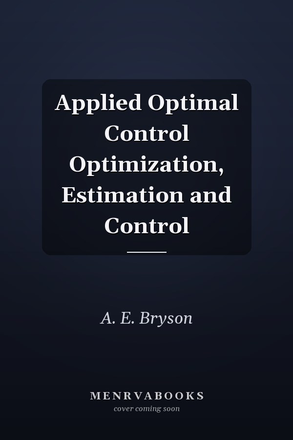 Applied Optimal Control Optimization, Estimation and Control
