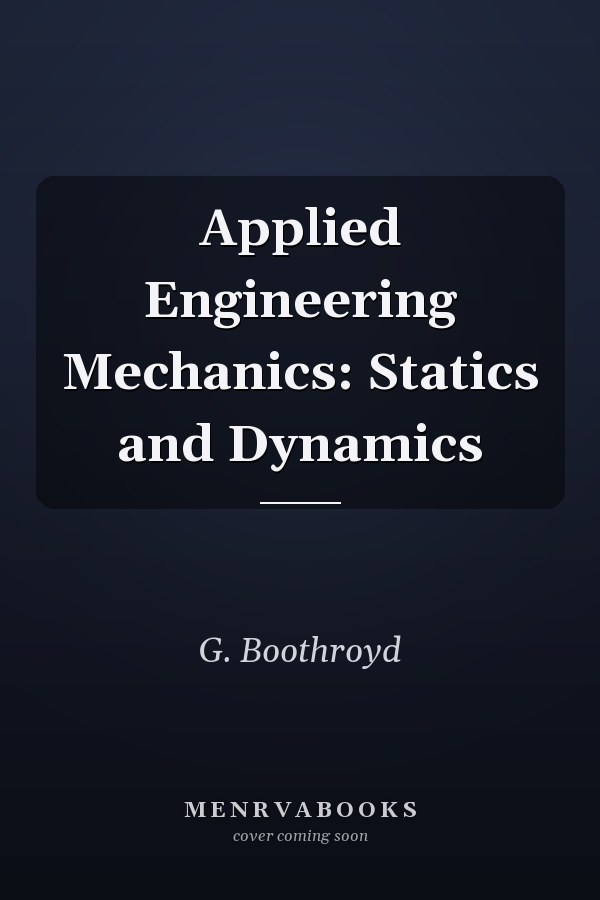 Applied Engineering Mechanics: Statics and Dynamics