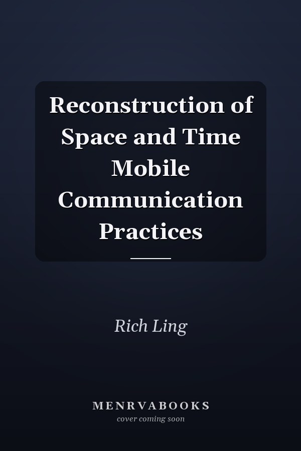 Reconstruction of Space and Time Mobile Communication Practices