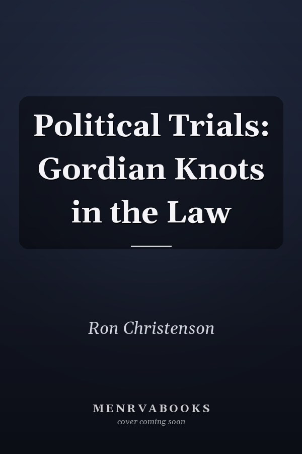 Political Trials: Gordian Knots in the Law