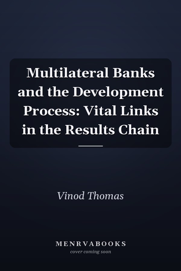 Multilateral Banks and the Development Process: Vital Links in the Results Chain