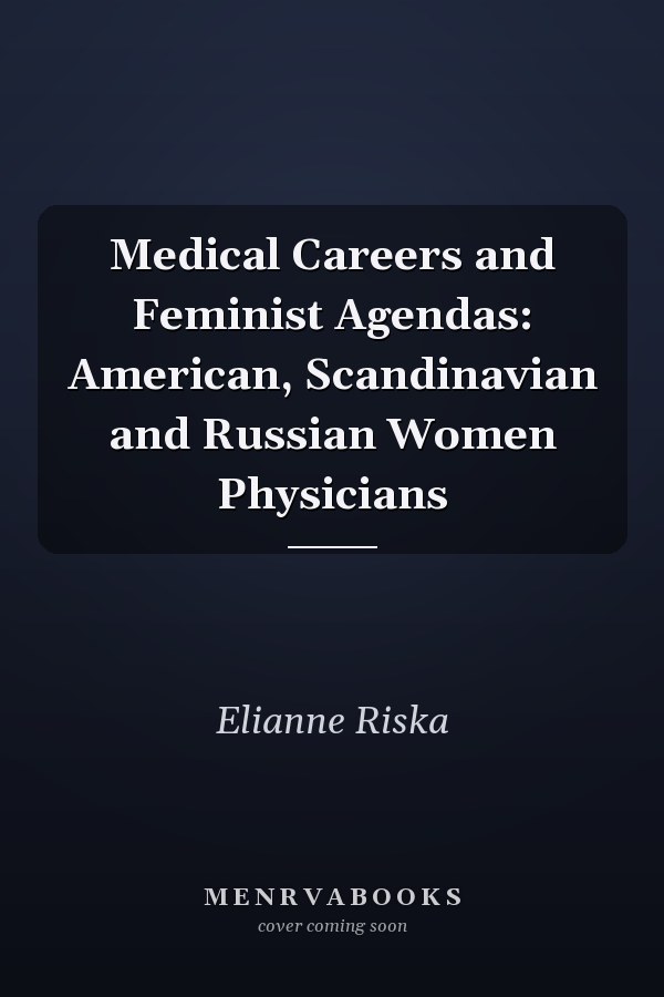 Medical Careers and Feminist Agendas: American, Scandinavian and Russian Women Physicians
