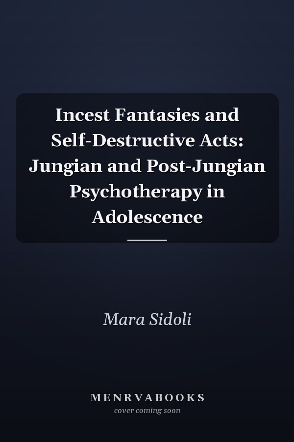 Incest Fantasies and Self-Destructive Acts: Jungian and Post-Jungian Psychotherapy in Adolescence