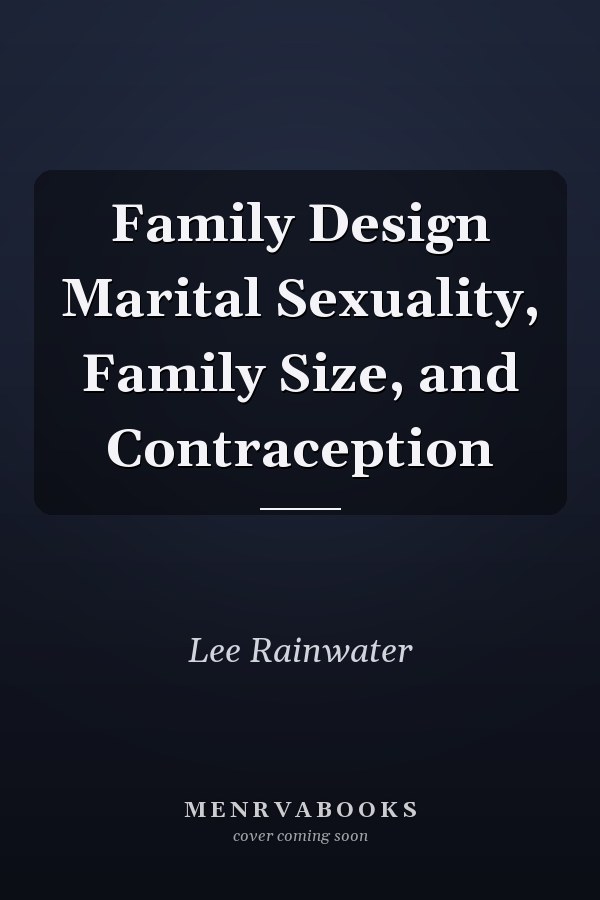Family Design Marital Sexuality, Family Size, and Contraception