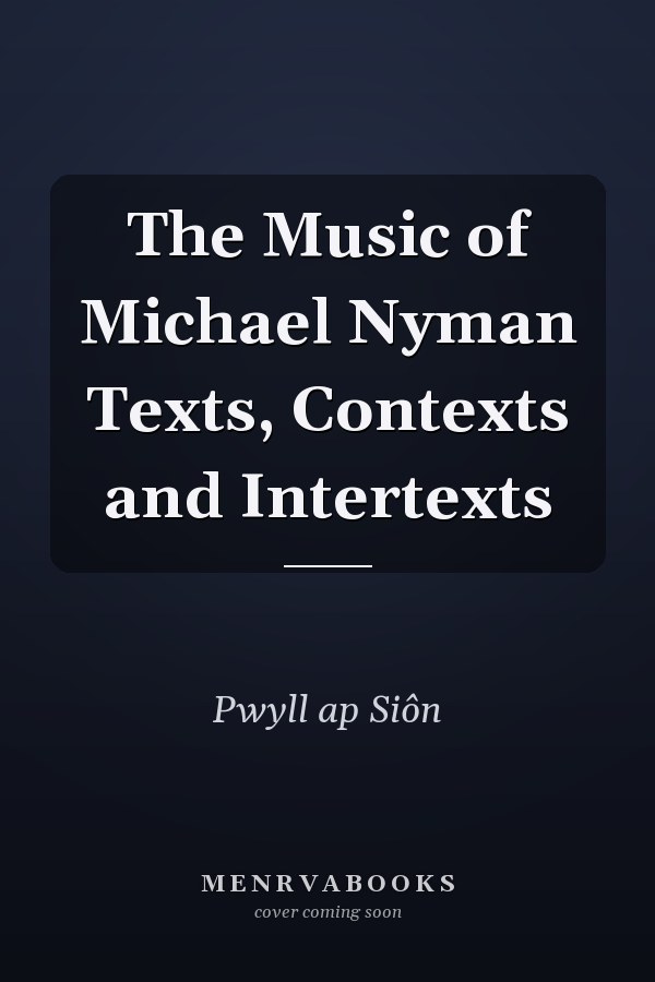 The Music of Michael Nyman Texts, Contexts and Intertexts