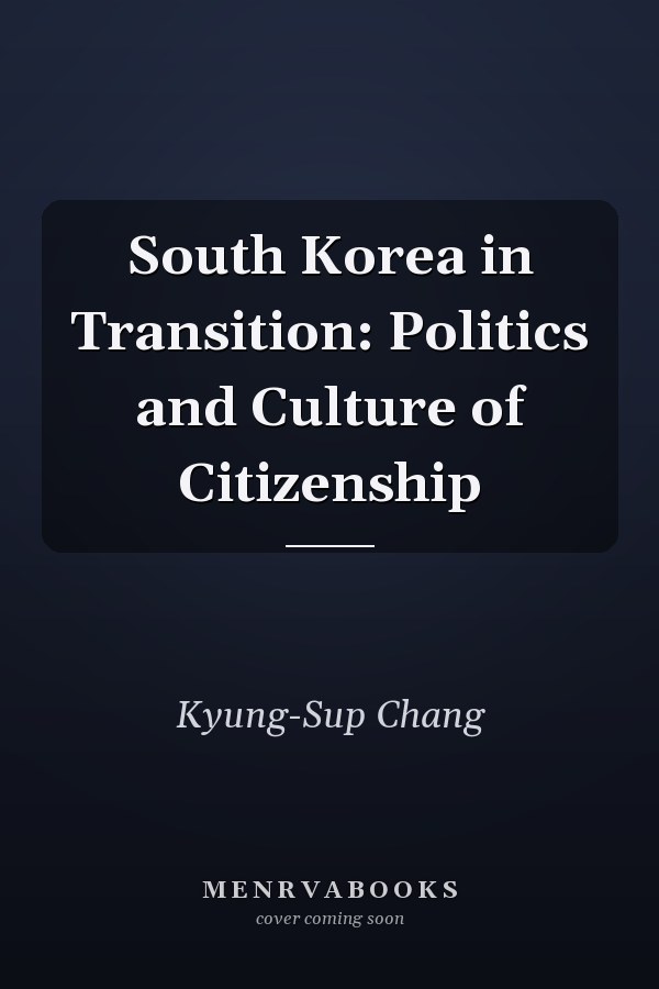 South Korea in Transition: Politics and Culture of Citizenship