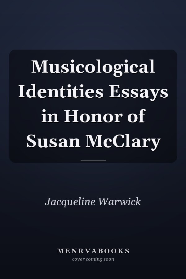 Musicological Identities Essays in Honor of Susan McClary