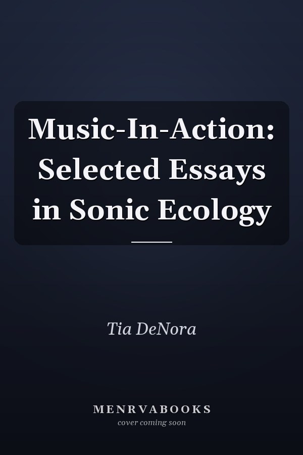 Music-In-Action: Selected Essays in Sonic Ecology