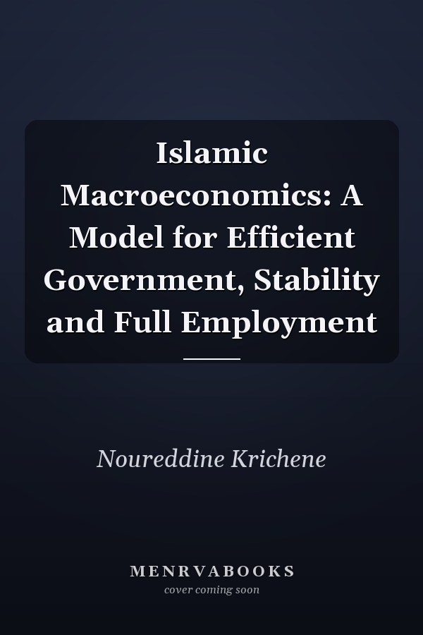 Islamic Macroeconomics: A Model for Efficient Government, Stability and Full Employment