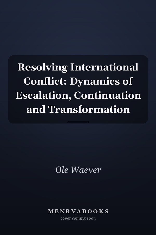 Resolving International Conflict: Dynamics of Escalation, Continuation and Transformation