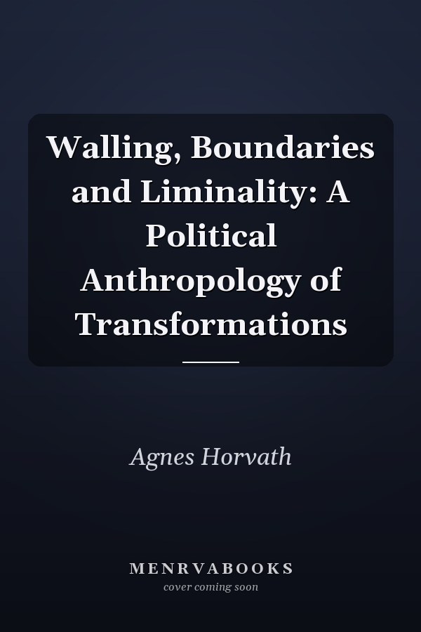 Walling, Boundaries and Liminality: A Political Anthropology of Transformations
