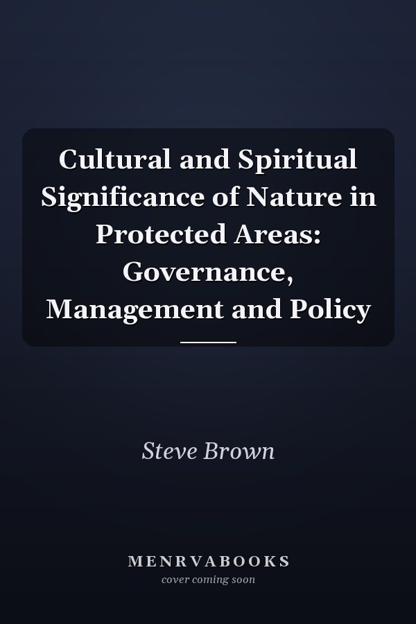 Cultural and Spiritual Significance of Nature in Protected Areas: Governance, Management and Policy