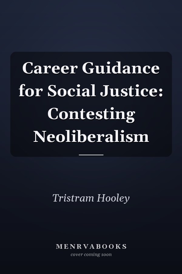 Career Guidance for Social Justice: Contesting Neoliberalism