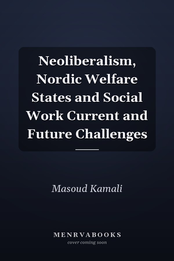 Neoliberalism, Nordic Welfare States and Social Work Current and Future Challenges