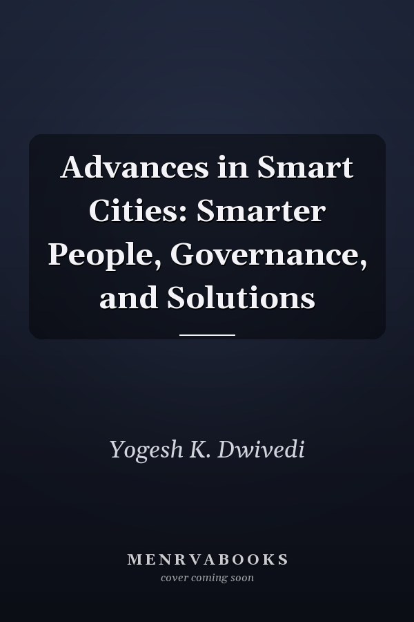 Advances in Smart Cities: Smarter People, Governance, and Solutions