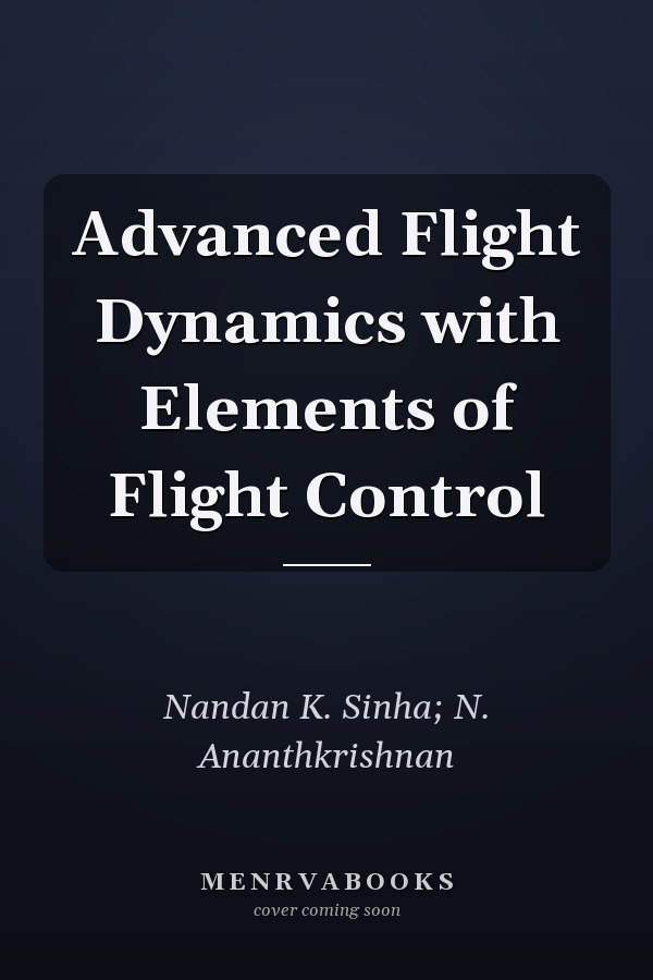 Advanced Flight Dynamics with Elements of Flight Control