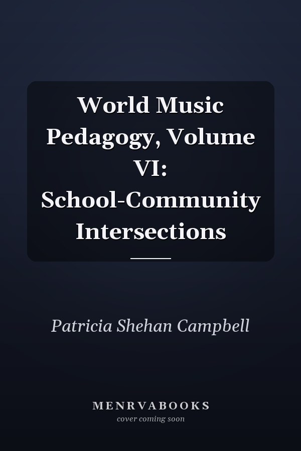 World Music Pedagogy, Volume VI: School-Community Intersections