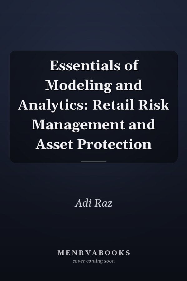 Essentials of Modeling and Analytics: Retail Risk Management and Asset Protection