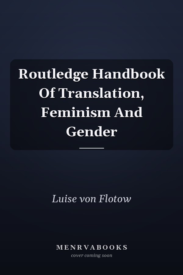 Routledge Handbook Of Translation, Feminism And Gender