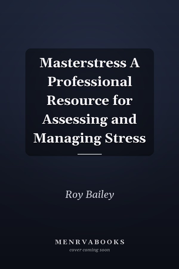 Masterstress A Professional Resource for Assessing and Managing Stress