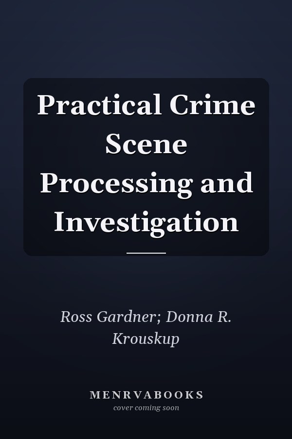 Practical Crime Scene Processing and Investigation