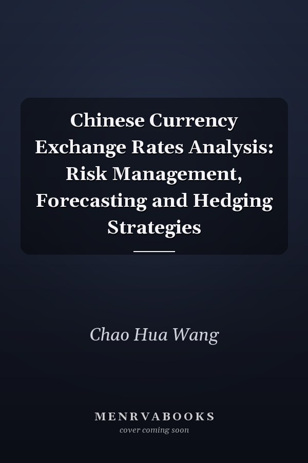 Chinese Currency Exchange Rates Analysis: Risk Management, Forecasting and Hedging Strategies